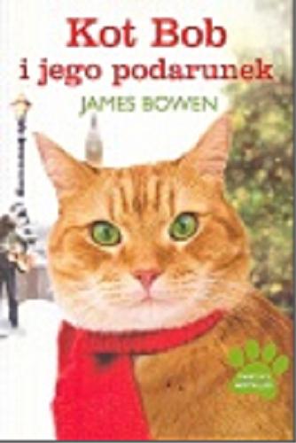 Okładka książki Kot Bob i jego podarunek / James Bowen ; przełożył Andrzej Wajs.