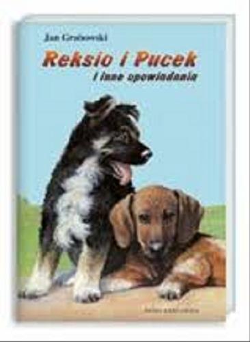 Okładka książki Reksio i Pucek i inne opowiadania / Jan Grabowski ; il. Stanisław Rozwadowski ; [wybór Jolanta Sztuczyńska].