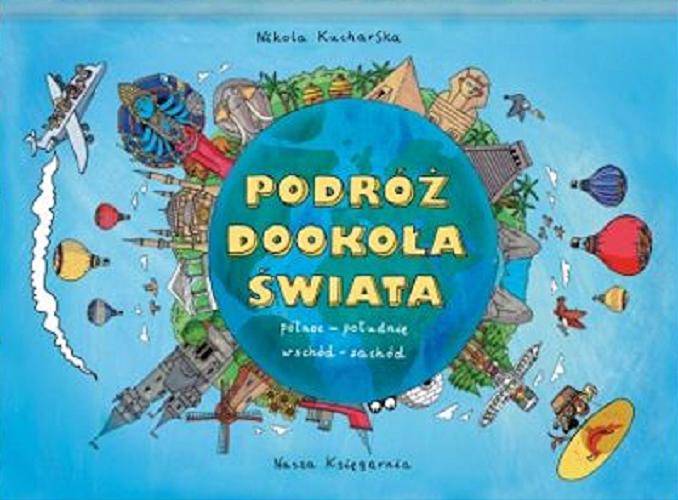 Okładka książki Podróż dookoła świata : północ - południe wschód - zachód / Nikola Kucharska.