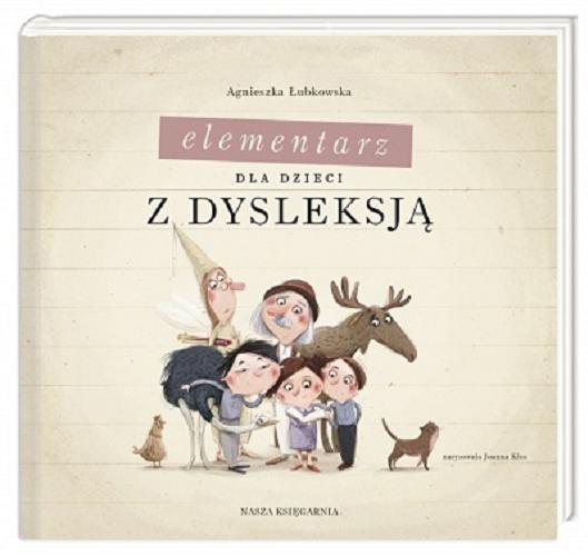Okładka książki Elementarz dla dzieci z dysleksją / Agnieszka Łubkowska ; narysowała Joanna Kłos.