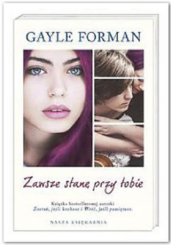 Okładka książki Zawsze stanę przy tobie / Gayle Forman ; przełożyła Natalia Szczyrek.