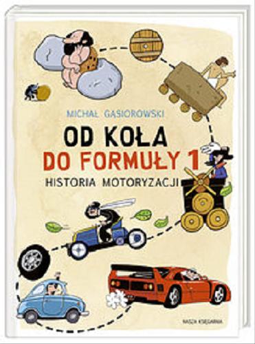 Okładka książki  Od koła do Formuły 1 : historia motoryzacji  1