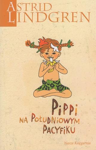 Okładka książki Pippi na Południowym Pacyfiku / Astrid Lindgren ; przełożyła Teresa Chłapowska ; ilustrowała Ingrid Vang-Nyman.