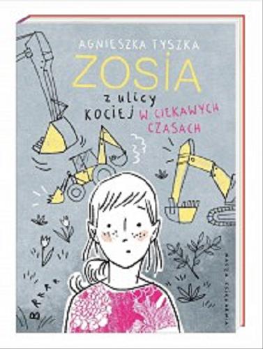 Okładka książki Zosia z ulicy Kociej w ciekawych czasach / Agnieszka Tyszka ; ilustrowała Agata Raczyńska.