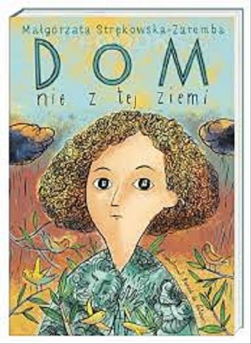 Okładka książki Dom nie z tej ziemi / Małgorzata Strękowska-Zaremba ; zilustrował Daniel de Latour.