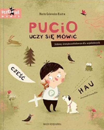 Okładka książki Pucio uczy się mówić : zabawy dźwiękonaśladowcze dla najmłodszych / Marta Galewska-Kustra ; narysowała Joanna Kłos.