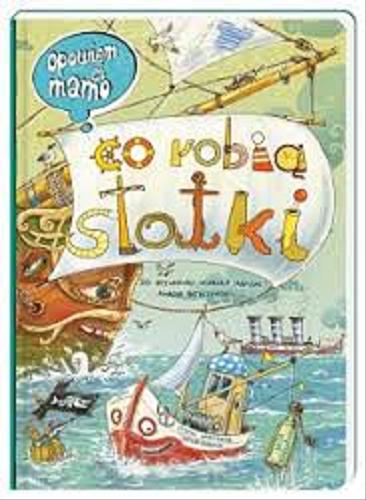 Okładka książki Co robią statki / statki narysował Artur Nowicki, do rysunków wiersze napisał Marcin Brykczyński.