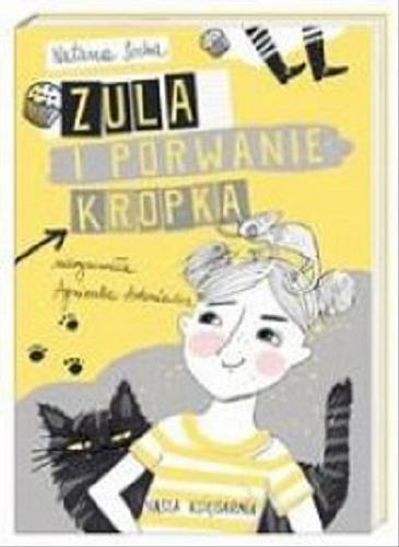 Okładka książki Zula i porwanie Kropka / Natasza Socha ; narysowała Agnieszka Antoniewicz.