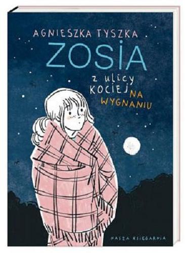 Okładka książki Zosia z ulicy Kociej na wygnaniu / Agnieszka Tyszka ; ilustrowała Agata Raczyńska.