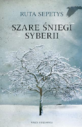 Okładka książki Szare śniegi Syberii / Ruta Sepetys ; przełożyli Joanna Bogunia, Dawid Juraszek.