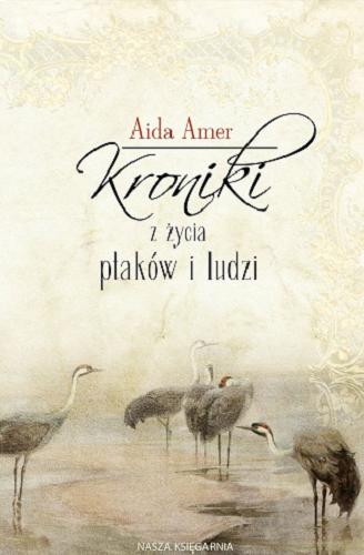 Okładka książki Kroniki z życia ptaków i ludzi / Aida Amer.