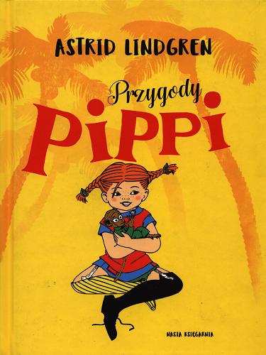 Okładka książki Przygody Pippi / Astrid Lindgren ; ilustrowała Ingrid Vang-Nyman ; przełożyły Irena Szuch-Wyszomirska, Teresa Chłapowska.