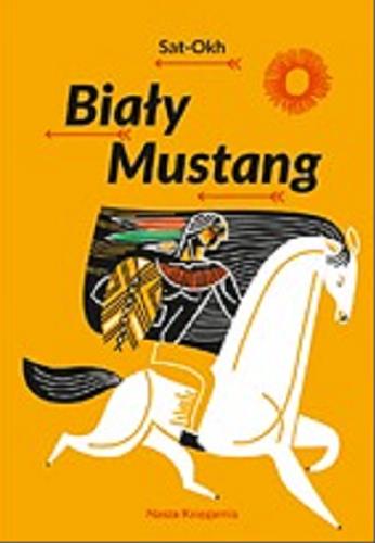 Okładka książki Biały Mustang / Sat-Okh ; zilustrował Wiesław Majchrzak.