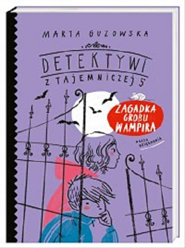 Okładka książki Zagadka grobu wampira / Marta Guzowska ; zilustrowała Agata Raczyńska.