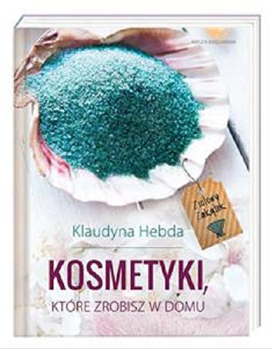 Okładka książki Ziołowy zakątek : kosmetyki, które zrobisz w domu / Klaudyna Hebda.