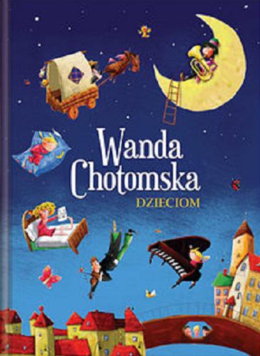 Okładka książki Wanda Chotomska dzieciom / Wanda Chotomska ; ilustracje Artur Gulewicz.