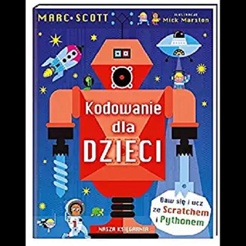 Okładka książki Kodowanie dla dzieci / Marc Scott ; ilustracje Mick Marston ; przełożył Krzysztof Wołczyk.