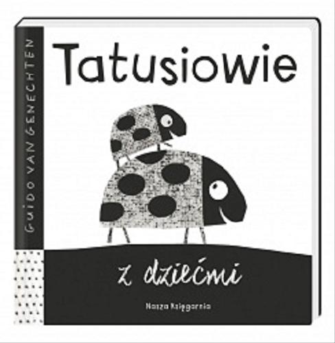 Okładka książki Tatusiowie z dziećmi / Guido van Genechten ; tłumacz: Katarzyna Piętka.