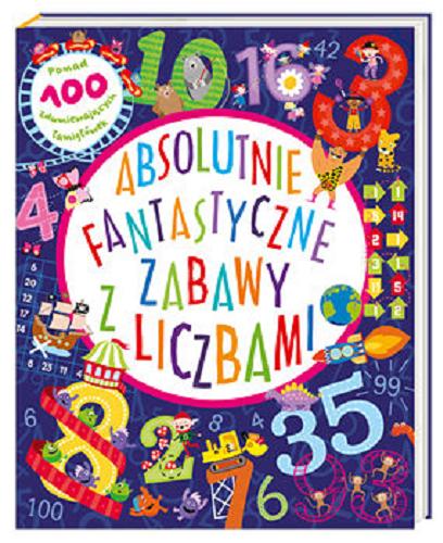 Okładka książki Absolutnie fantastyczne zabawy z liczbami / Napisała: Claire Sipi ; zilustrowała: Emily Golden ; przetłumaczyła Magdalena Korobkiewicz.