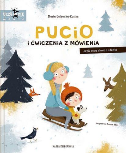 Okładka książki Pucio i ćwiczenia z mówienia : czyli nowe słowa i zdania / Marta Galewska-Kustra ; narysowała Joanna Kłos.