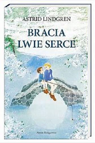 Okładka książki Bracia Lwie Serce / Astrid Lindgren ; przełożyła Teresa Chłapowska ; ilustrowała Ilon Wikland.