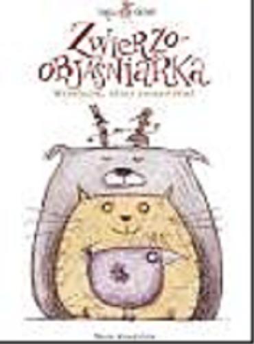 Okładka książki Zwierzoobjaśniarka : wynalazek, który zmienił świat / Sergio Olivotti ; przełożyła Joanna Wajs.