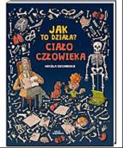 Okładka książki Jak to działa? : ciało człowieka / Nikola Kucharska ; teksty Joanna Kończak, Katarzyna Piętka.