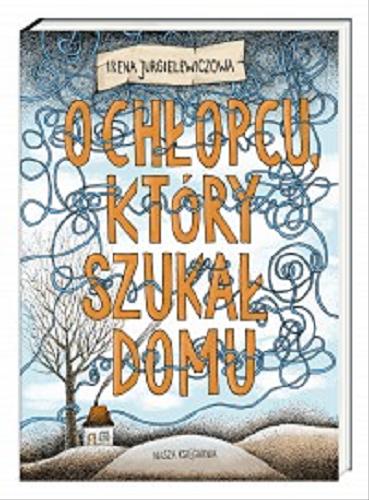 Okładka książki O chłopcu, który szukał domu / Irena Jurgielewiczowa ; ilustracje Anita Graboś.