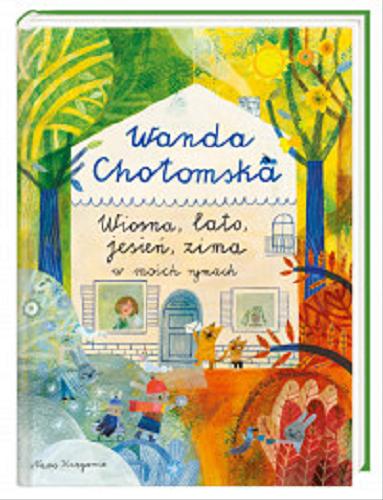 Okładka książki Wiosna, lato, jesień, zima w moich rymach / Wanda Chotomska ; zilustrowała Ewa Poklewska-Koziełło.
