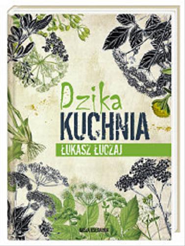 Okładka książki Dzika kuchnia / Łukasz Łuczaj.
