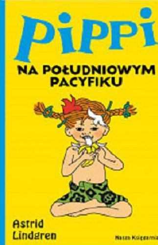 Okładka książki Pippi na Południowym Pacyfiku / Astrid Lindgren ; przełożyła Teresa Chłapowska ; ilustrowała Ingrid Vang-Nyman.