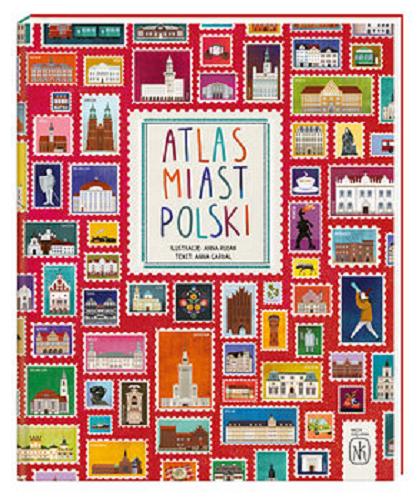 Okładka książki Atlas miast Polski / tekst: Anna Garbal ; ilustracje Anna Rudak.