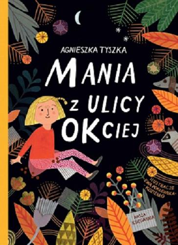 Okładka książki Mania z ulicy OKciej / Agnieszka Tyszka; ilustracje Ewa Poklewska- Koziełło.
