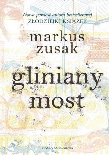 Okładka książki Gliniany most / Markus Zusak ; przełożyła Anna Studniarek.
