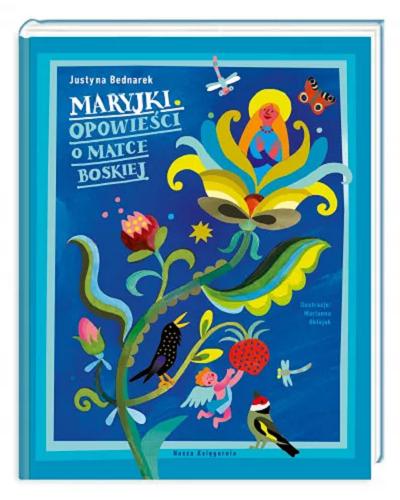 Okładka książki Maryjki : opowieści o Matce Boskiej / Justyna Bednarek ; ilustracje: Marianna Oklejak.