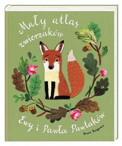 Okładka książki Mały atlas zwierzaków Ewy i Pawła Pawlaków / Ewa Kozyra-Pawlak i Paweł Pawlak.