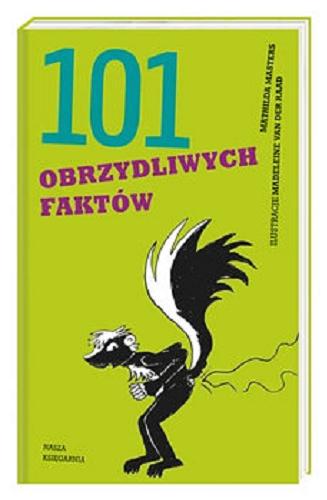 Okładka książki 101 obrzydliwych faktów / Mathilda Masters ; ilustracje Madeleine van der Raad ; z niderlandzkiego przełożyła Alicja Oczko.