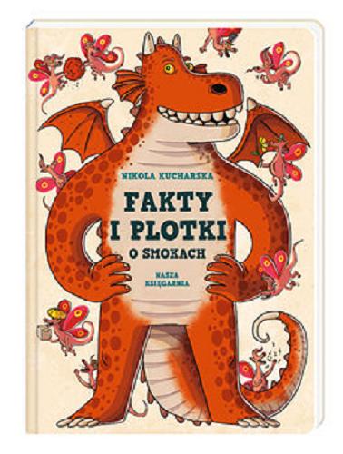 Okładka  Fakty i plotki o smokach / [ilustracje, teksty] Nikola Kucharska.