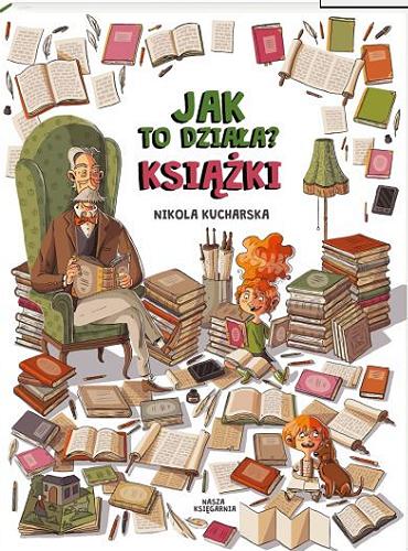 Okładka książki Jak to działa? : książki / Nikola Kucharska ; teksty Joanna Kończak, Katarzyna Piętka.