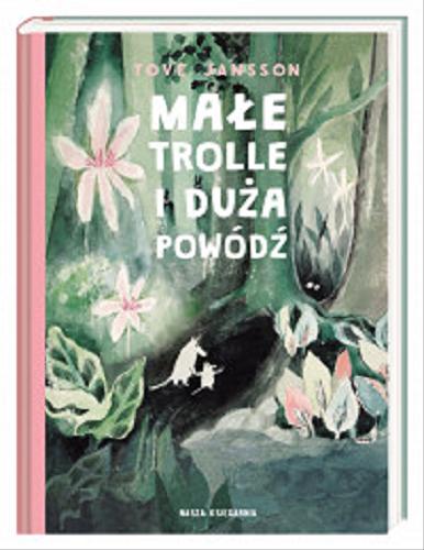 Okładka książki Małe trolle i duża powódź / Tove Jansson ; przełożyła Teresa Chłapowska.