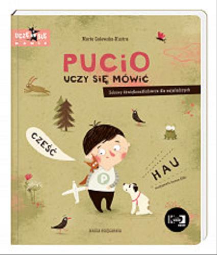 Okładka książki Pucio uczy się mówić : zabawy dźwiękonaśladowcze dla najmłodszych / Marta Galewska-Kustra ; narysowała Joanna Kłos.