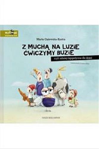 Okładka książki Z muchą na luzie ćwiczymy buzie czyli Zabawy logopedyczne dla dzieci / Marta Galewska-Kustra ; narysowała Joanna Kłos.