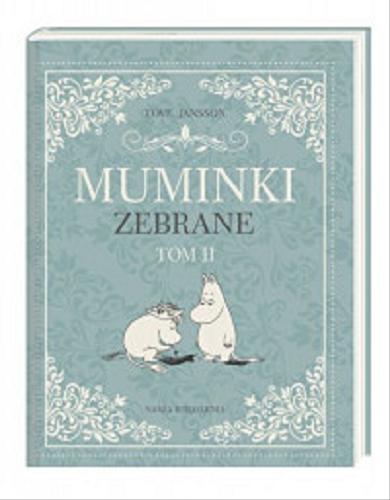 Okładka książki Muminki zebrane. Tom II / Tove Jansson ; przełożyła Irena Szuch-Wyszomirska.