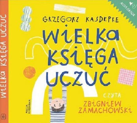 Okładka książki Wielka księga uczuć [Dokument dźwiękowy] / Grzegorz Kasdepke.