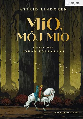 Okładka książki Mio, mój Mio / Astrid Lindgren ; przełożyła Maria Olszańska ; ilustrował Johan Egerkrans.