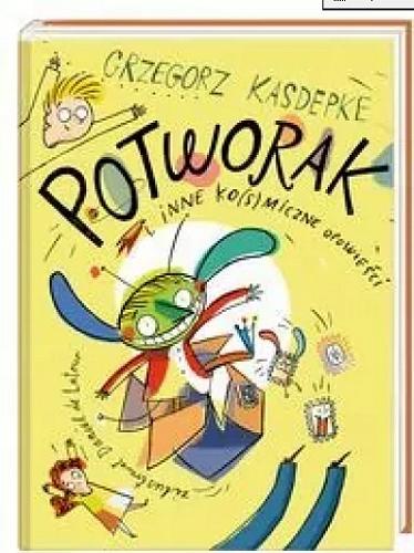 Okładka książki Potworak i inne ko(s)miczne opowieści / Grzegorz Kasdepke ; zilustrował Daniel de Latour.