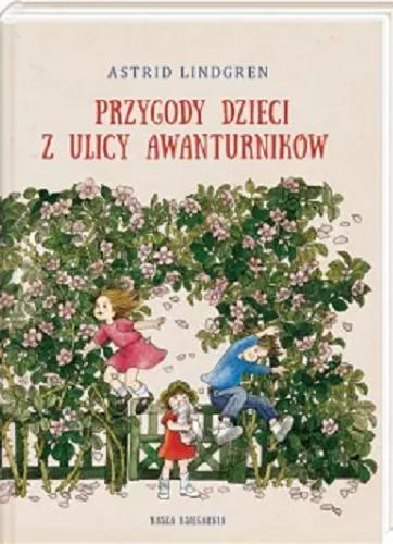 Okładka książki Przygody dzieci z ulicy Awanturników / Astrid Lindgren ; przełożyły Anna Węgleńska, Maria Olszańska ; ilustracje Ilon Wikland.