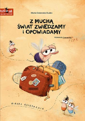 Okładka książki Z muchą świat zwiedzamy i opowiadamy / Marta Galewska-Kustra ; narysowała Joanna Kłos.