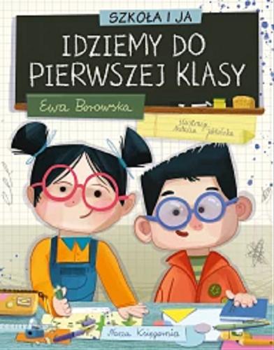 Okładka  Idziemy do pierwszej klasy / Ewa Borowska ; ilustracje: Natalia Jabłońska.