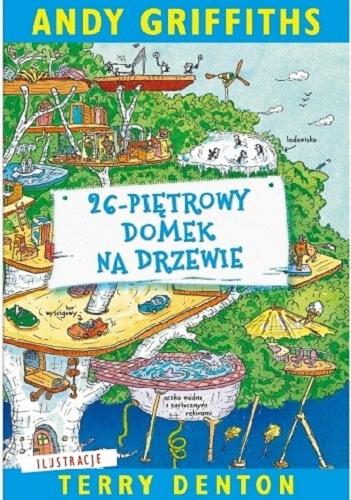 Okładka książki 26-piętrowy domek na drzewie / Andy Griffiths ; ilustracje Terry Denton ; przełożyła Maciejka Mazan.